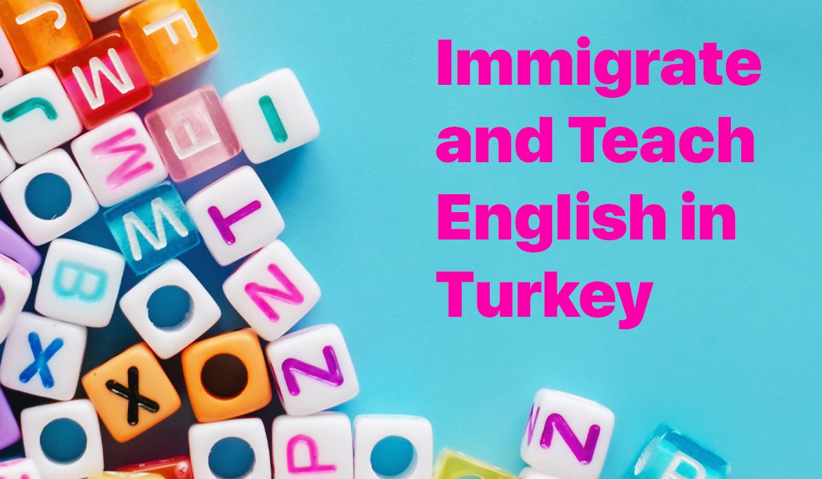 How to Immigrate and Teach English in Turkey