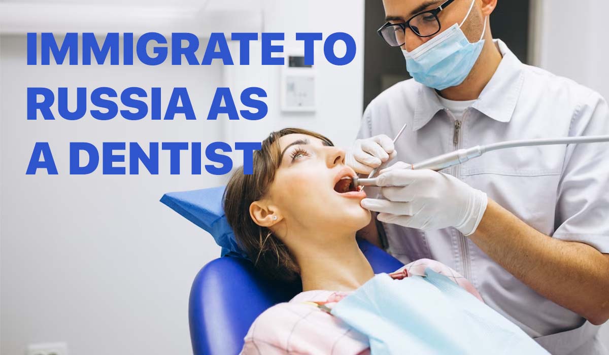 How to Work and Immigrate to Russia as a Dentist in 2023