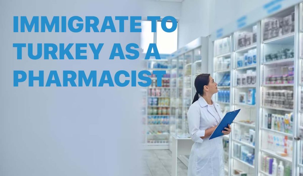 How to Work and Immigrate to Turkey as a Pharmacist in 2023