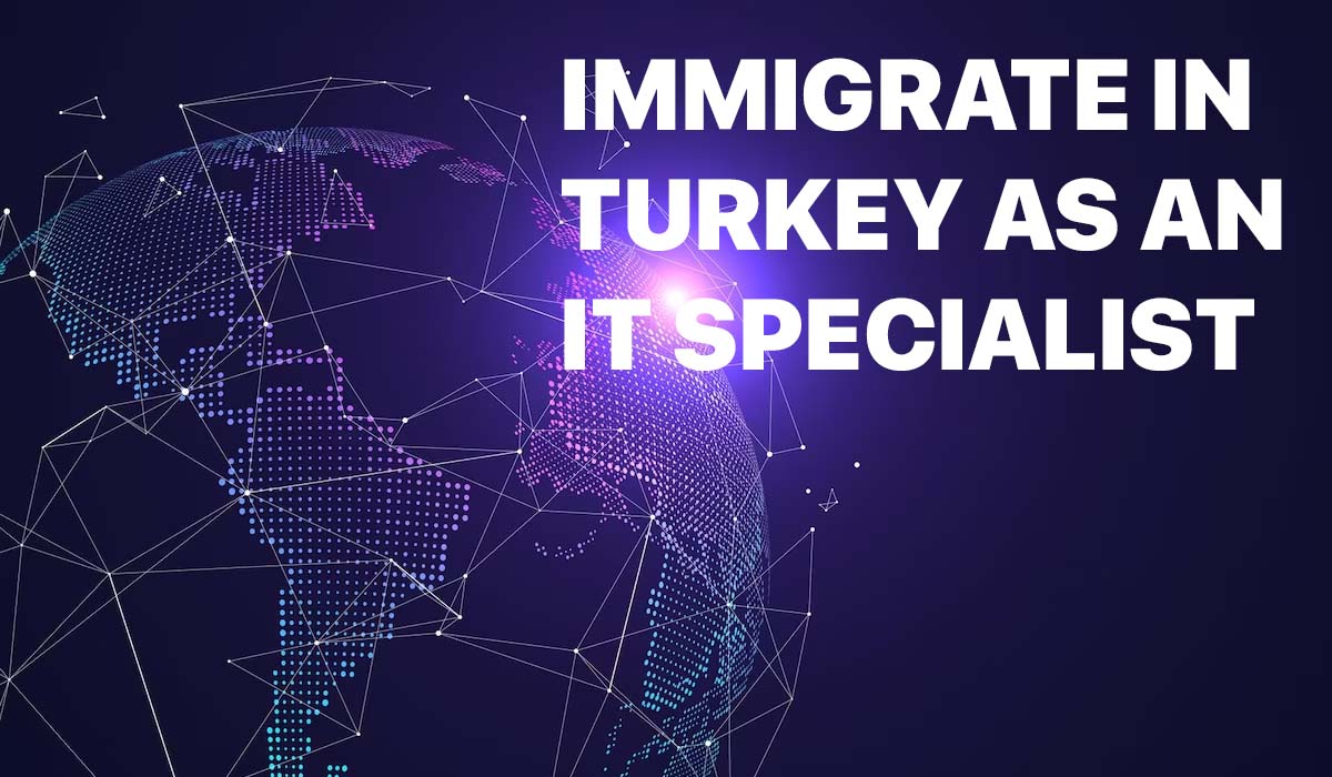 How to immigrate and work in turkey as an IT Specialist