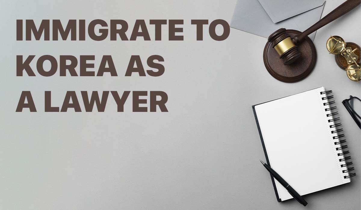 How to immigrate to South Korea as a lawyer