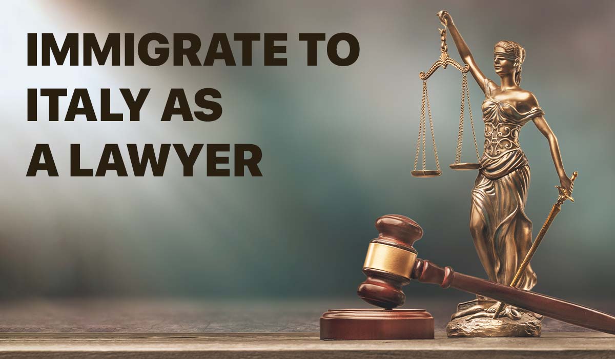 How to Work and Immigrate to Italy as a Lawyer