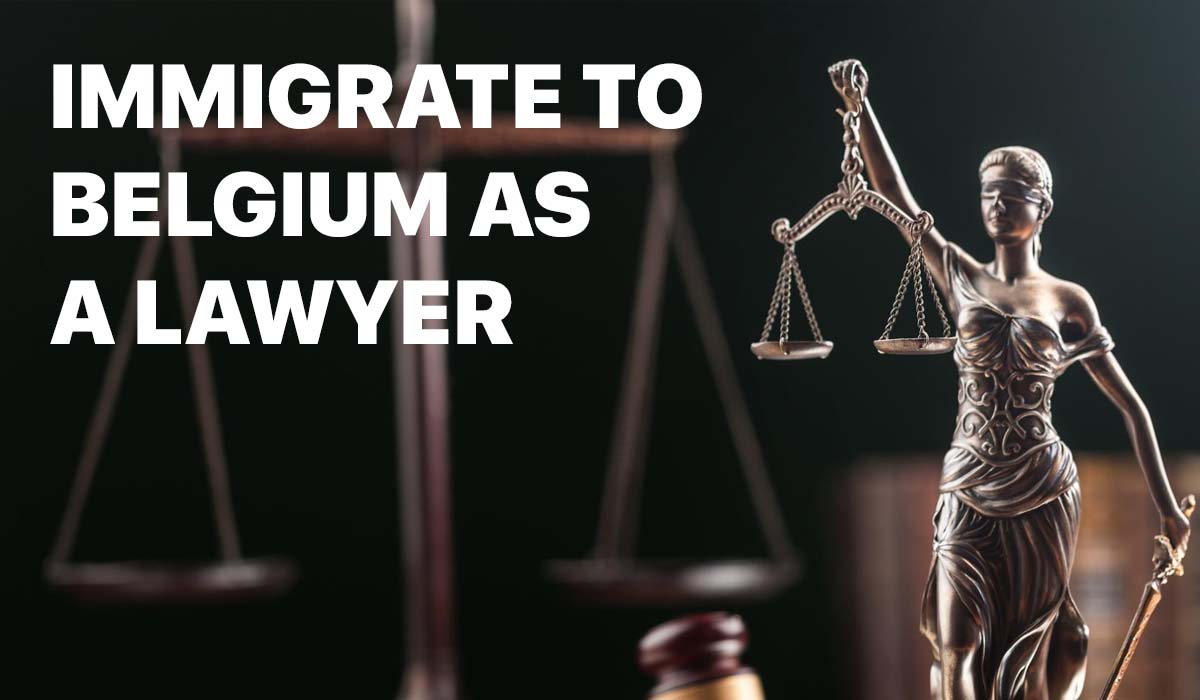 How to Work and Immigrate to Belgium as a Lawyer