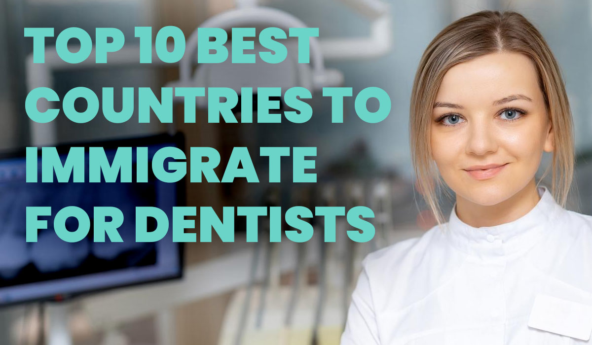 Top 10 Best Countries to Immigrate for Dentists